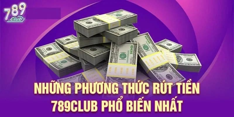 Hướng dẫn chi tiết cách Rút tiền 789club đơn giản nhất